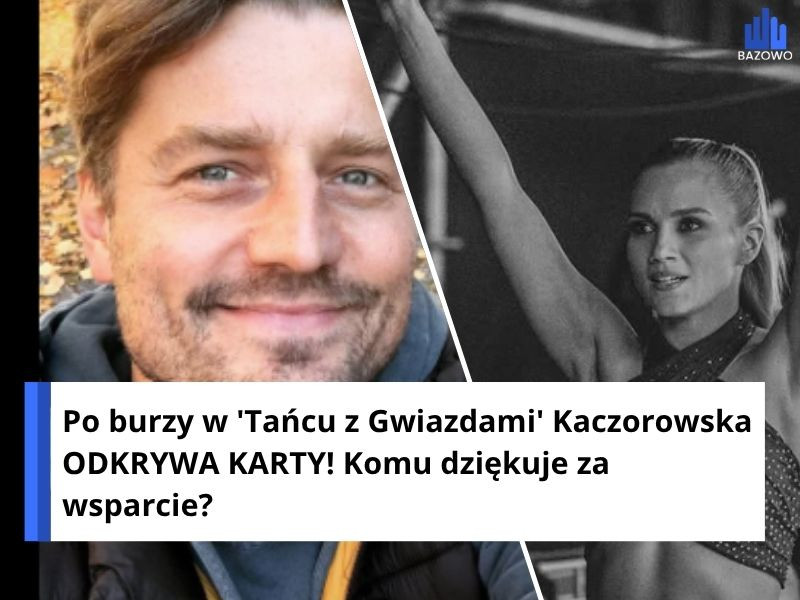 Po burzy w 'Tańcu z Gwiazdami' Kaczorowska ODKRYWA KARTY! Komu dziękuje za wsparcie?